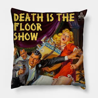 Death is the Floor Show Pillow