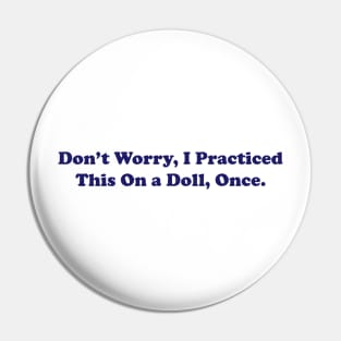 dont worry i practiced this on a doll once, Funny Nurse Shirt, Sarcastic Nurse, Funny Surgeon Pin