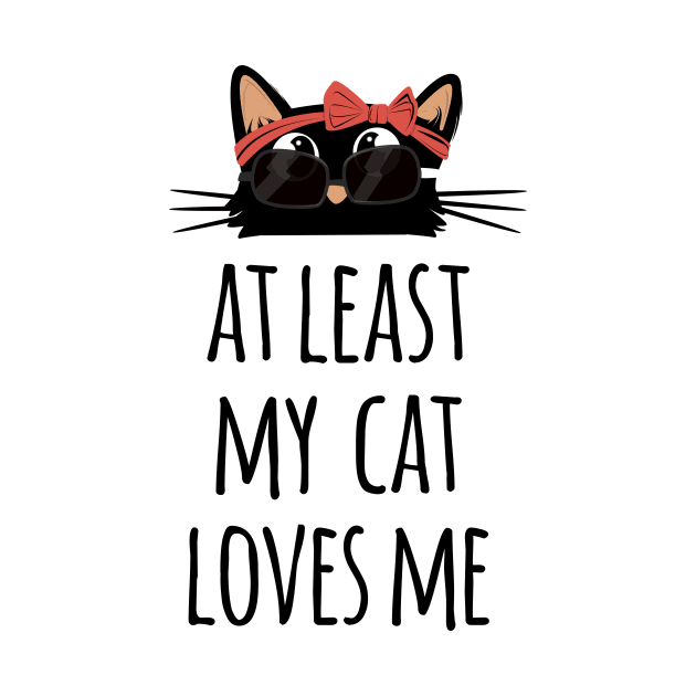 At least my cat loves me cute and funny black cat mom wearing sunglasses by Rishirt