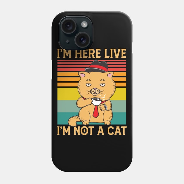 I'm Here Live I'm Not a Cat Funny Cat Lawyer Meme Gift Phone Case by Mr.Speak