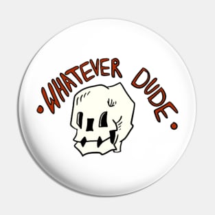 What Ever Dude Pin