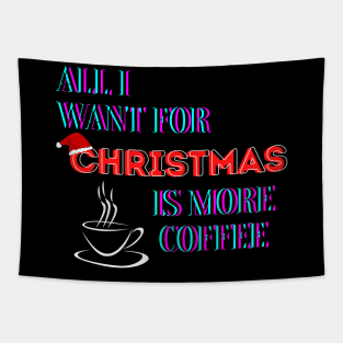 All I Want For Christmas Is More Coffee Tapestry