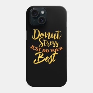 Donut Stress. Just Do Your Best. Phone Case