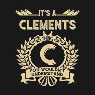 Clements Name - It Is A Clements Thing You Wouldnt Understand T-Shirt