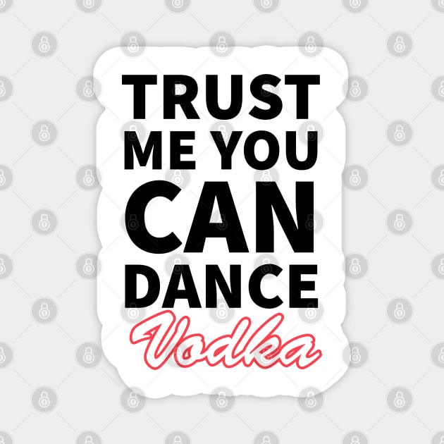 Trust me you can dance vodka Magnet by kirkomed