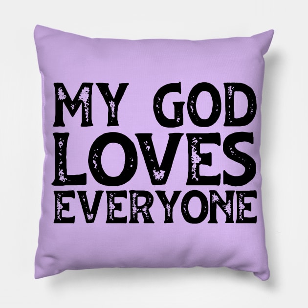 Christians for Justice: My God Loves Everyone (black text) Pillow by Ofeefee