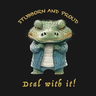 Crocodile Stubborn Deal With It Cute Adorable Funny Quote T-Shirt