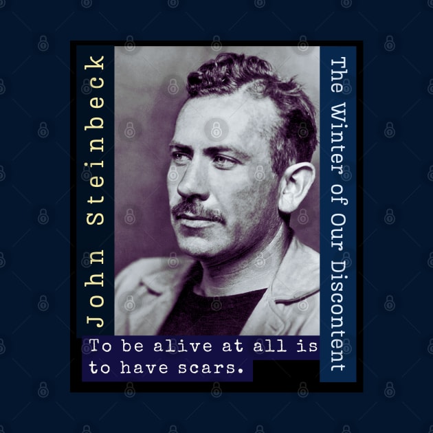 John Steinbeck portrait and  quote: To be alive at all is to have scars. by artbleed