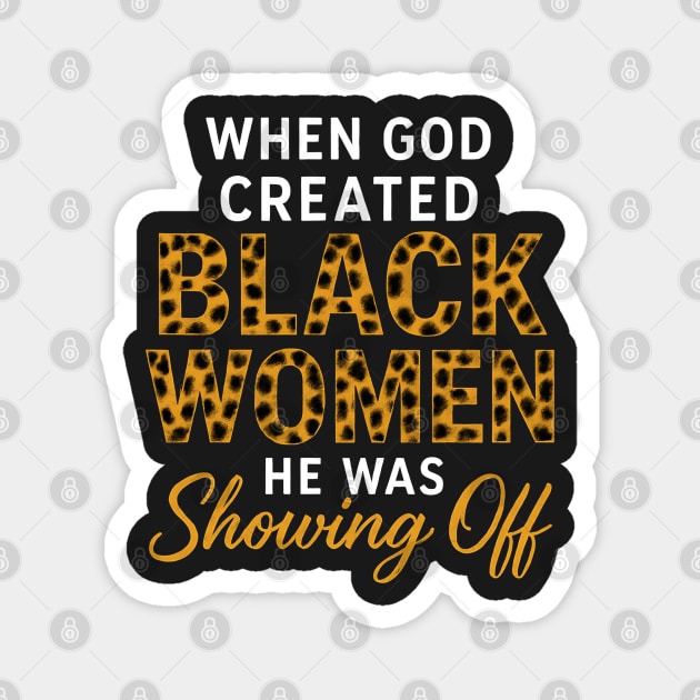 When God Created Black Women He Was Showing Off, Black Women Magnet by UrbanLifeApparel