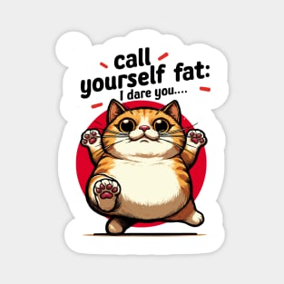 Call Yourself Fat : I Dare You Magnet