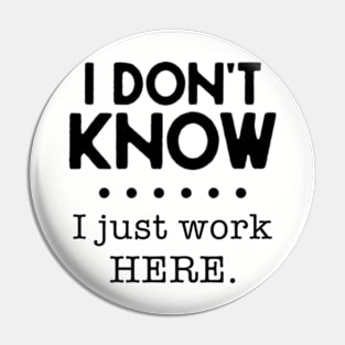 I Don't Know I Just Work Here Pin