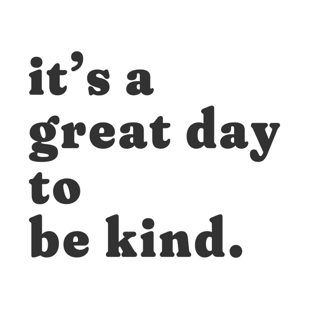 it's a great day to be kind. by Unified by Design