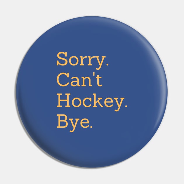 Sorry Can't Hockey Bye Pin by Trandkeraka