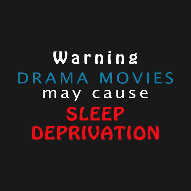 Warning Drama Movies May Cause Sleep Deprivation by Digital Mag Store