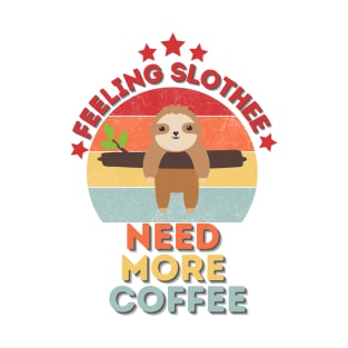 Feeling Slothee Need More Coffee T-Shirt