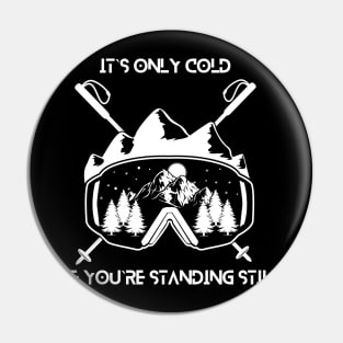 It`s only cold if you`re standing still Pin