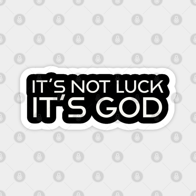 It's not luck.  It's God Magnet by ChristianLifeApparel