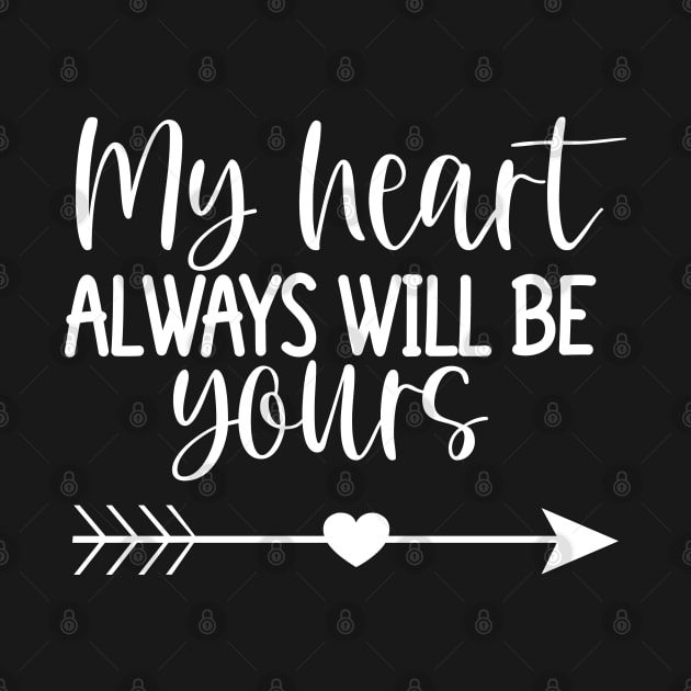 My Heart Will Always Be Yours. Cute Quote For The Lovers Out There. by That Cheeky Tee