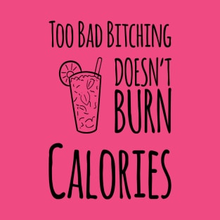 Too Bad Bitching Doesn't Burn Calories, Gift for Mom, Mother's day T-Shirt