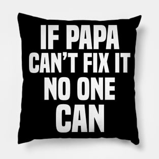 If papa can't fix it no one can Pillow