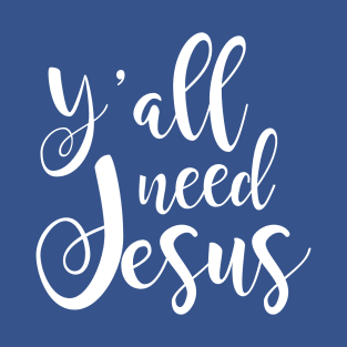 Y'all need Jesus T-Shirt