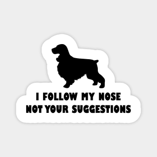 COKRE SPANIEL IFOLLOW MY NOSE NOT YOUR SUGGESTIONS Magnet