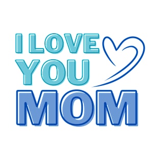 I Love You, Mom Gifts T-Shirt