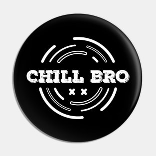 CHILL BRO Pin