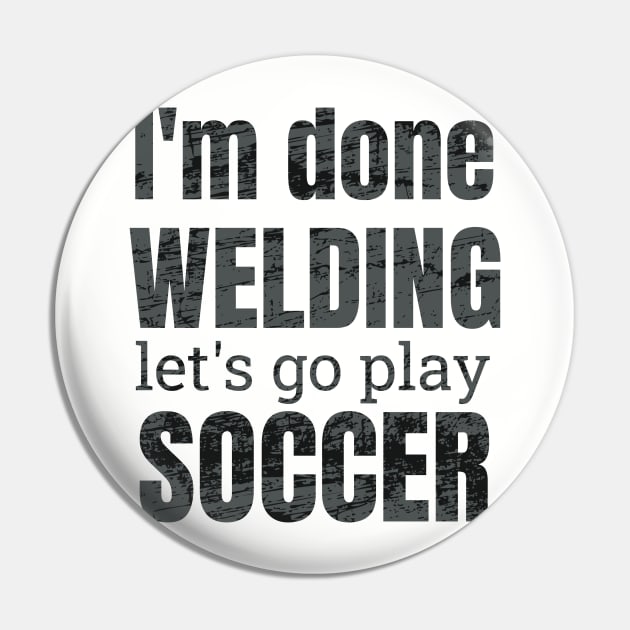 I'm done welding, let's go play soccer design Pin by NdisoDesigns