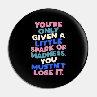 You're Only Given a Little Spark of Madness You Mustn't Lose It in Blue White Pink and Black Pin