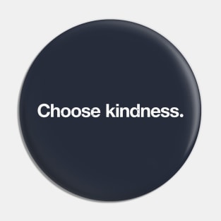 Choose kindness. Pin