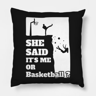Mens She Said Its Me Or Basketball? Funny gift product! Pillow