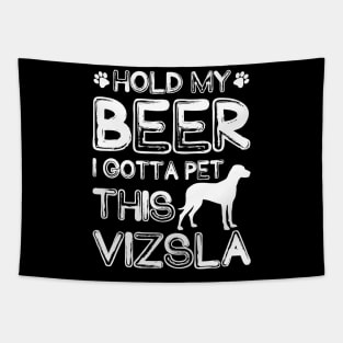 Holding My Beer I Gotta Pet This Vizsla Tapestry