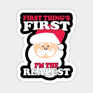 Christmas First Things First I'm The Realest Santa Magnet