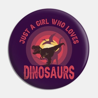 JUST A GIRL WHO LOVES DINOSAURS CLASSIC FUNNY VINTAGE SUNSET DISTRESSED PHRASE Pin