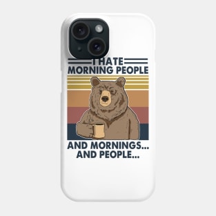 I Hate Morning People And Mornings And People Bear Phone Case