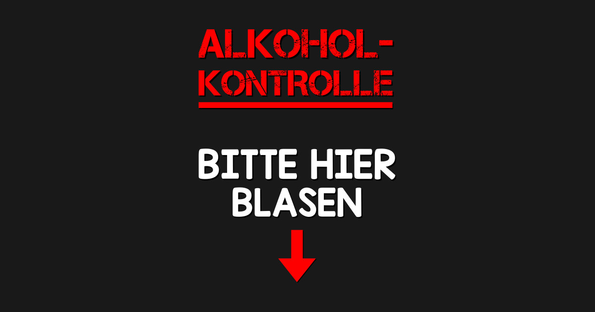 Alkoholkontrolle Bitte Hier Blasen Lustige Bier Sprüche Lustige