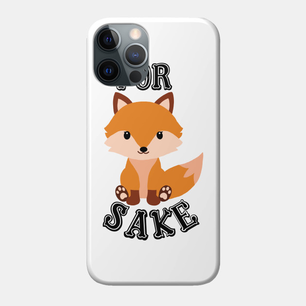 For Fox Sake - For Fox Sake - Phone Case