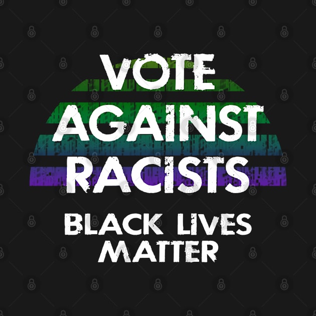 Vote against racism. Elections 2020. Be the change. End police brutality. Fight systemic racism. Black lives matter. No place for racists in politics, government. Race equality. by IvyArtistic