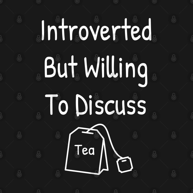 Introverted But Willing To Discuss Tea by Islanr