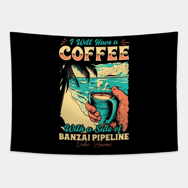 I will Have A Coffee with A side of beach Banzai Pipeline - Oahu, Hawaii Tapestry by T-shirt US