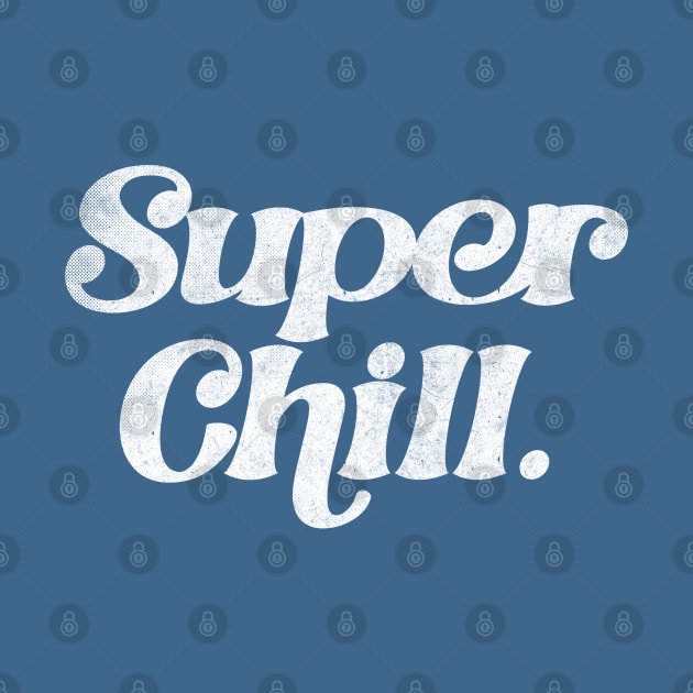 Super chill /// Retro Typography Apparel by DankFutura