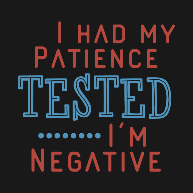 I Had My Patience Tested I’m Negative by UnderDesign