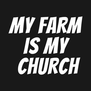 My farm is my church Farm life nature is my church T-Shirt