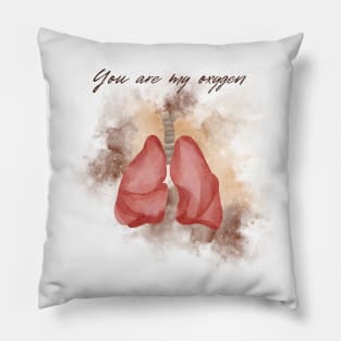 YOU ARE MY OXYGEN Pillow