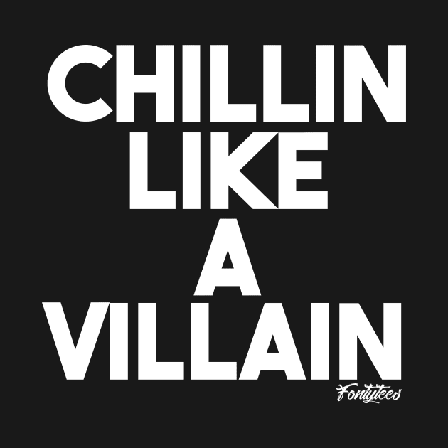 CHILLIN VILLAIN (w) by fontytees