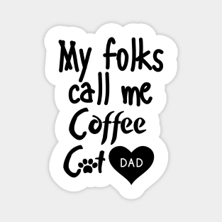 My folks call me Coffee Cat Dad Magnet