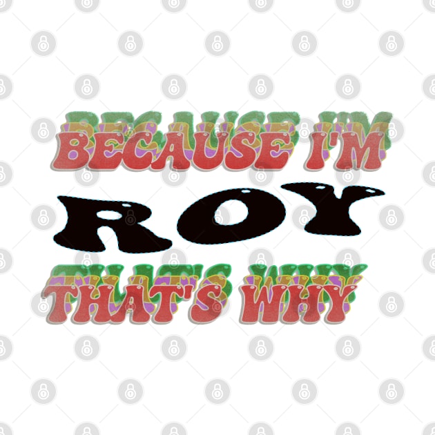 BECAUSE I AM ROY - THAT'S WHY by elSALMA