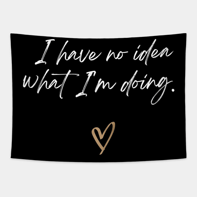 I have no idea what i'm doing Tapestry by Love Life Random