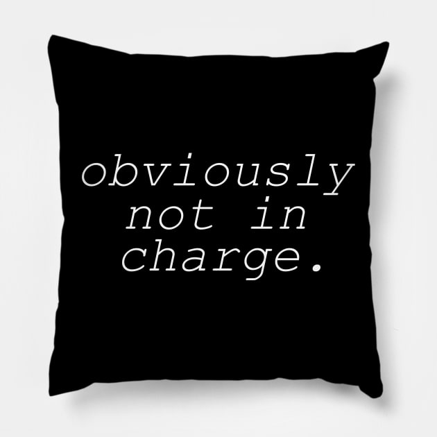 Obviously not in Charge Pillow by CamavIngora